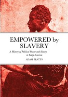 Empowered By Slavery | A History Of Political Power And Slavery In Early America
