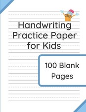 Handwriting Practice Paper for Kids: 100 Blank Pages of Kindergarten Writing Pa,