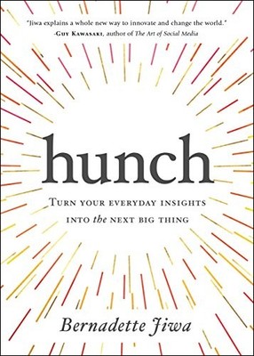 Hunch: Turn Your Everyday Insights into the Next Big Thing by Bernadette Jiwa N