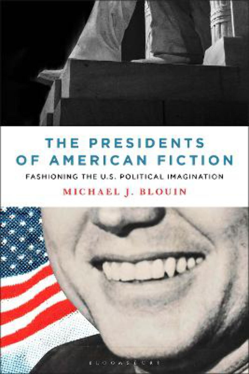 Michael J. Blouin: The Presidents of American Fiction: Fashioning the U.S. Polit