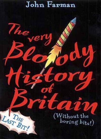 The Very Bloody History Of Britain, 2: The Last Bit!: Pt. 2 By  John Farman