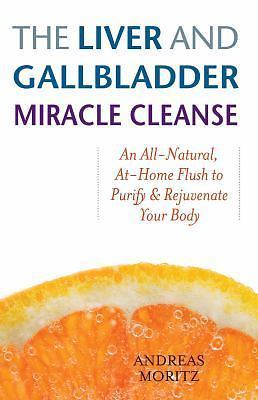 The Liver and Gallbladder Miracle Cleanse: An All-Natural, At-Home Flush to Puri