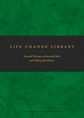 Life Change Library : Essential Writings on Knowing Christ and Making Him ...