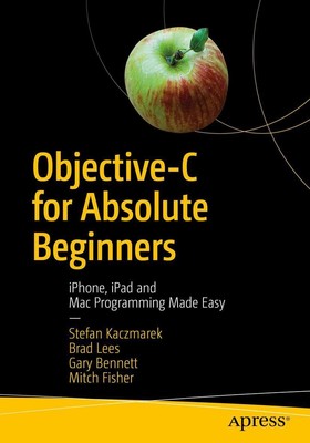 Objective-C for Absolute Beginners | iPhone, iPad and Mac Programming Made Easy