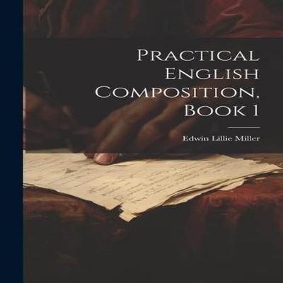 Practical English Composition Book 1 Edwin Lillie Miller Paperbac
