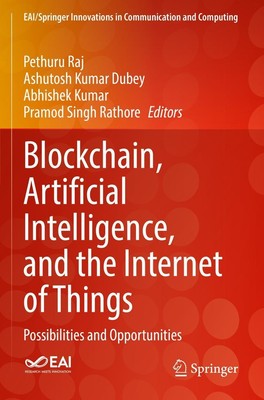 Blockchain, Artificial Intelligence, and the Internet of Things Pethuru Raj