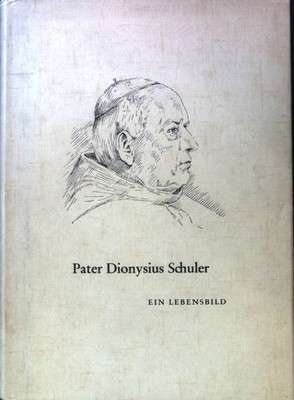 P. Dionysius Schuler. Ein Lebensbild; Haselbeck, Gallus: