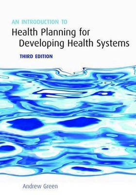 An Introduction to Health Planning for Developing Health Systems by Andrew Green