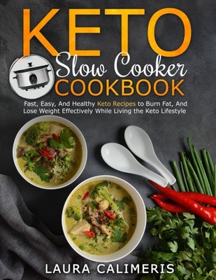 Keto Slow Cooker Cookbook: Fast, Easy, And Healthy Keto Recipes To Burn Fat,...