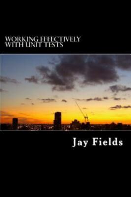Working Effectively with Unit Tests - Paperback By Fields, Jay - GOOD