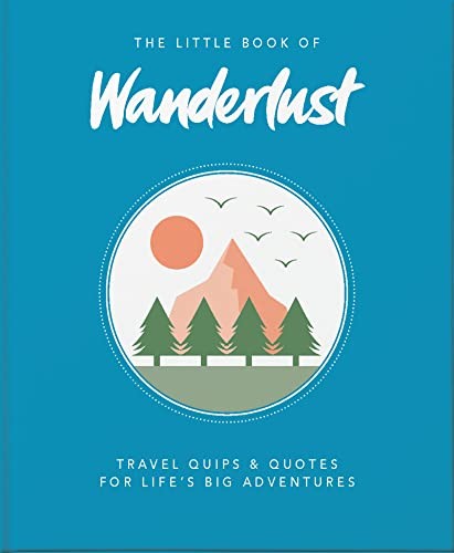 The Little Book of Wanderlust: Travel quips & quotes for... - Wanderlust