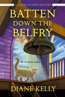 Batten Down the Belfry: A House-Flipper Mystery by Kelly, Diane