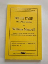 BILLIE DYER AND OTHER STORIES - UNCORRECTED PROOF BY WILLIAM MAXWELL