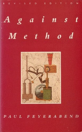 Against Method: Outline of an Anarchistic Theory of Knowledge