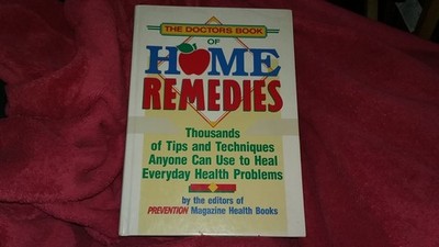 The Doctor's Book of Home Remedies: Thousands of Tips and Techniques Anyone ...