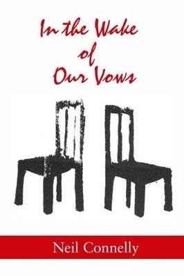 IN THE WAKE OF OUR VOWS: STORIES By Neil Connelly