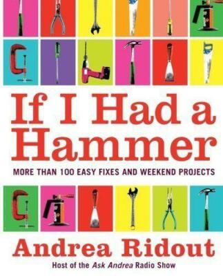 If I Had a Hammer: More Than 100 Easy Fixes and Weekend Projects New Book