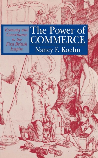 The Power of Commerce – Economy and Governance in the First British Empire Koehn