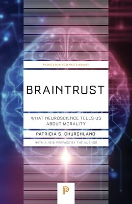 Braintrust: What Neuroscience Tells Us about Morality (Princeton Science Lib...