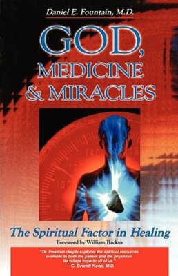 God, Medicine, and Miracles: The Spiritual Factor in Healing by Fountain: New
