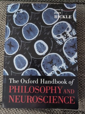 The Oxford Handbook of Philosophy and Neuroscience John Bickle Taschenbuch 2013