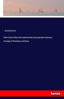 Polk's (Trow's) New York copartnership and corporation directory, boroughs of Ma