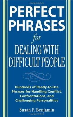 Perfect Phrases for Dealing with Difficult People: Hundreds of R
