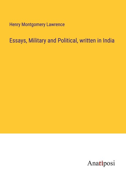 Henry Montgomery Lawrence | Essays, Military And Political, Written In India-image