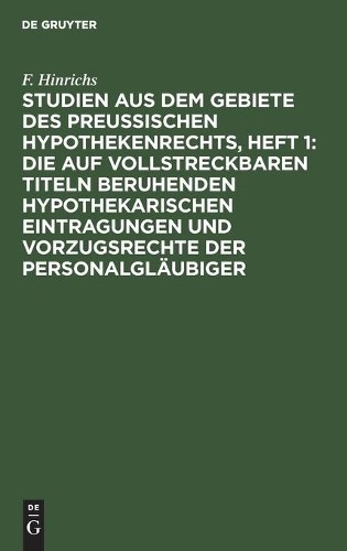 F Hinrichs Studien Aus Dem Gebiete Des Preussischen Hypothekenrechts, (Hardback)