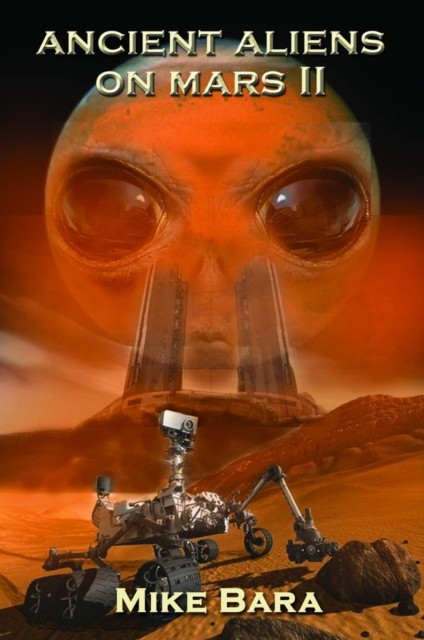 Ancient Aliens on Mars II by Mike  Bara (Paperback Book)