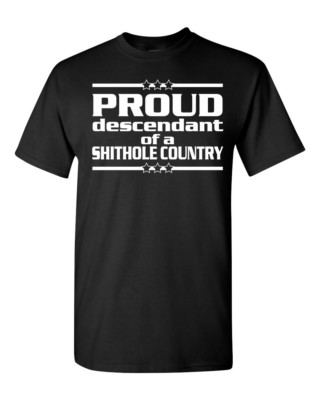 Proud Descendant of a Shithole Country Men's Tee Shirt 1749