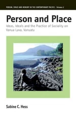Person and Place: Ideas, Ideals and Practice of Sociality on Vanua Lava, Vanuatu