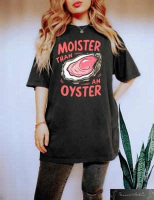 Moister Than an Oyster Funny Graphic Black T-Shirt Adult Humor Tee - S393