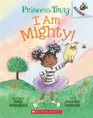 I Am Mighty: An Acorn Book (Princess Truly #6) (6)
