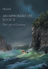 An Improbable Life Book Iii: The Light of Canopus by Frasar (English) Hardcover 