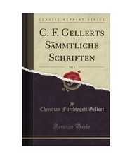 C. F. Gellerts Sämmtliche Schriften, Vol. 1 [Classic Reprint], Christian Fürch