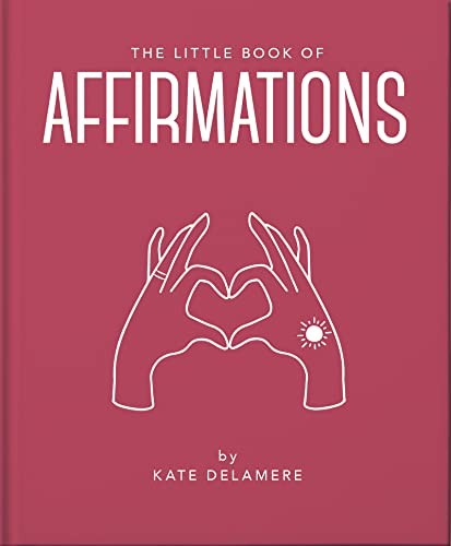 The Little Book of Affirmations: Uplifting Quotes and Positivity... - OH