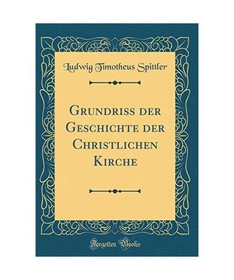 Grundriß der Geschichte der Christlichen Kirche [Classic Reprint], Ludwig Timot