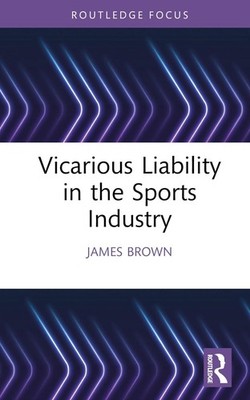 Vicarious Liability in the Sports Industry by James Brown Hardcover Book