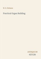 W. E. Dickson | Practical Organ Building | Taschenbuch | Englisch (2026)