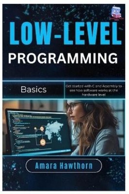 Amara Hawthorn Low-Level Programming Basics (Taschenbuch)