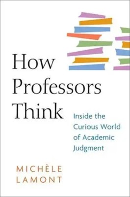 How Professors Think | Inside the Curious World of Academic Judgment | Lamont