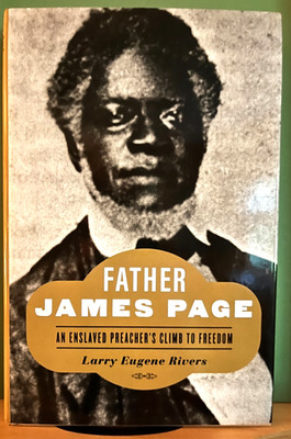 Father James Page : An Enslaved Preacher's Climb to Freedom by Larry Eugene...