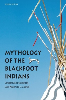 Mythology of the Blackfoot Indians (Sources of American Indian Oral Literatu...