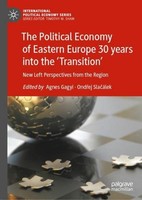 The Political Economy Of Eastern Europe 30 Years Into The 'Transition' Agnes Gag