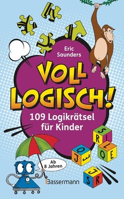 Voll logisch! - 109 Logikrätsel für Kinder. Ab 8 Jahren Eric Saunders
