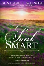 Soul Smart: What The Dead Teach Us About Spirit Communication by Wilson: New