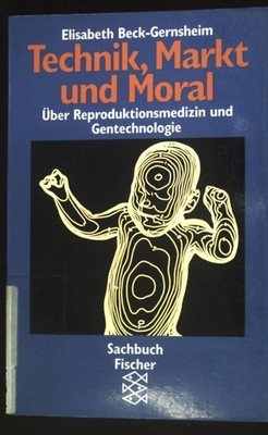 Technik, Markt und Moral : über Reproduktionsmedizin und Gentechnologie. Fischer