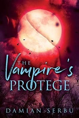 THE VAMPIRE'S PROTEGE By Damian Serbu **BRAND NEW**