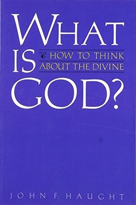 WHAT IS GOD: HOW TO THINK ABOUT THE DIVINE By Senior Fellow Science & Religion